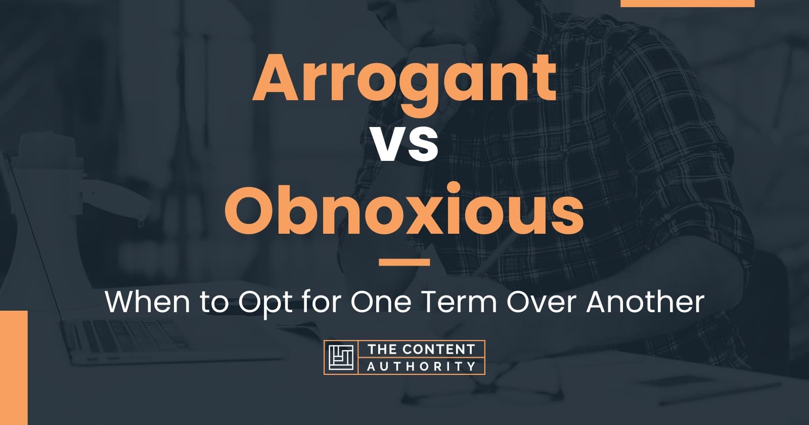 arrogant-vs-obnoxious-when-to-opt-for-one-term-over-another