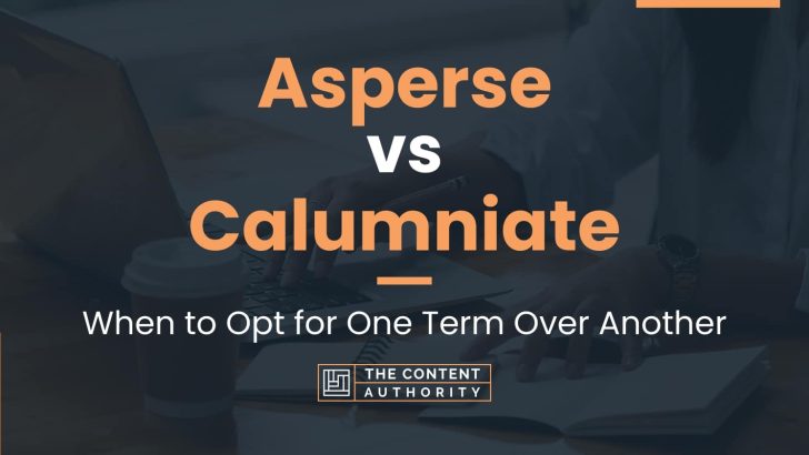 Asperse vs Calumniate: When to Opt for One Term Over Another