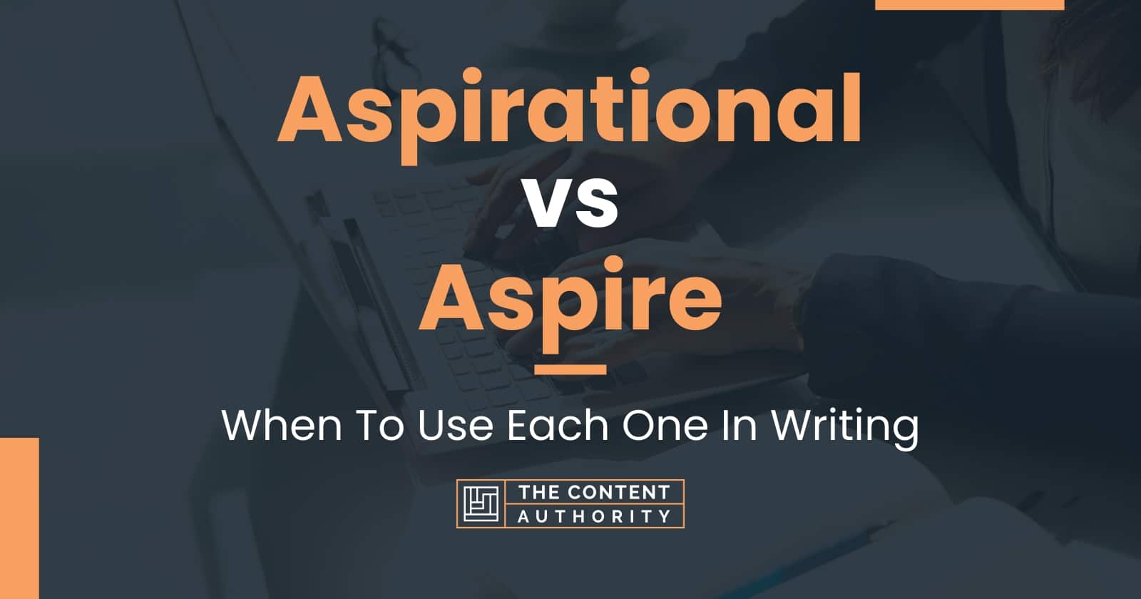 Aspirational vs Aspire: When To Use Each One In Writing