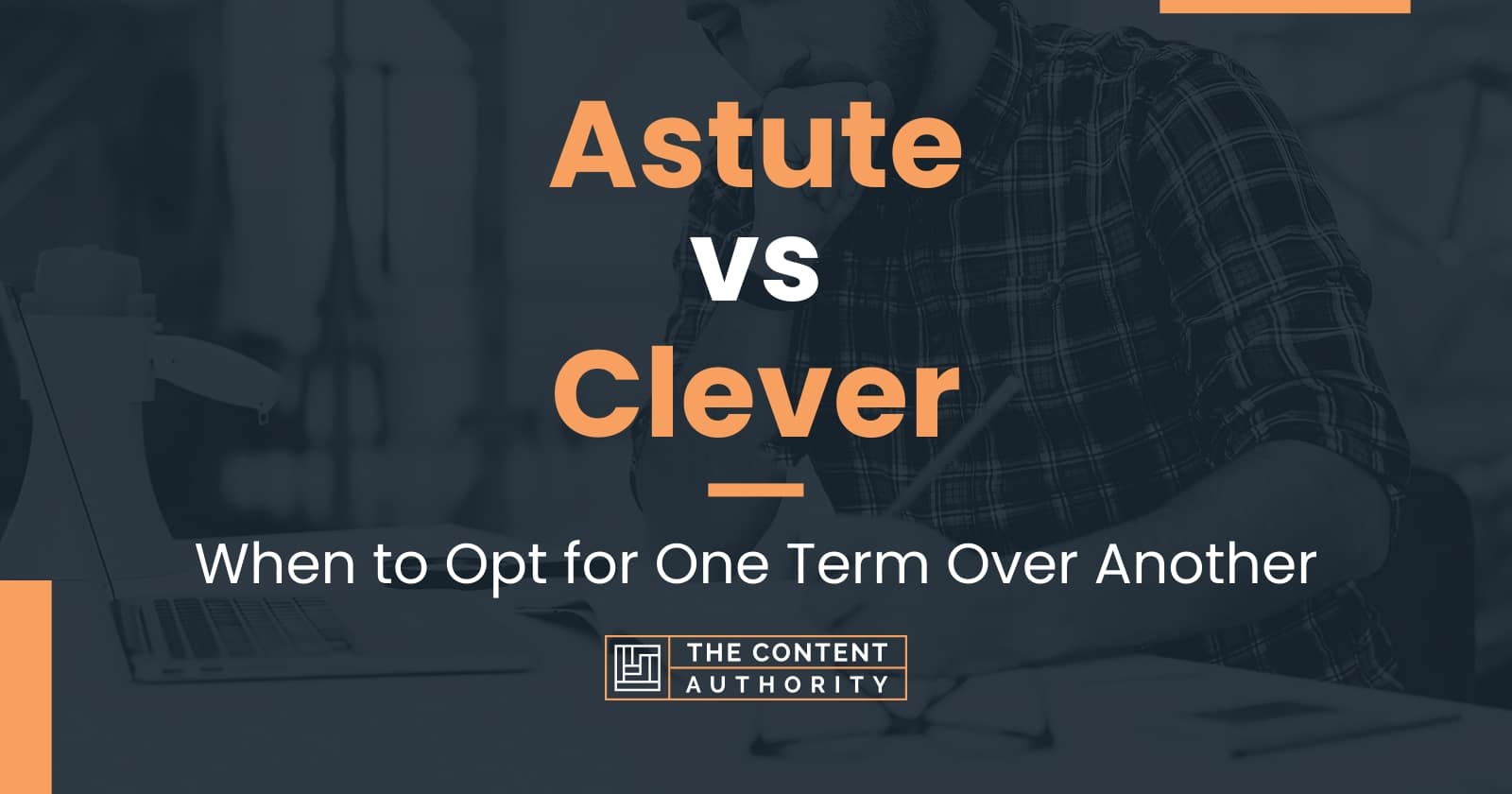 Astute vs Clever: When to Opt for One Term Over Another