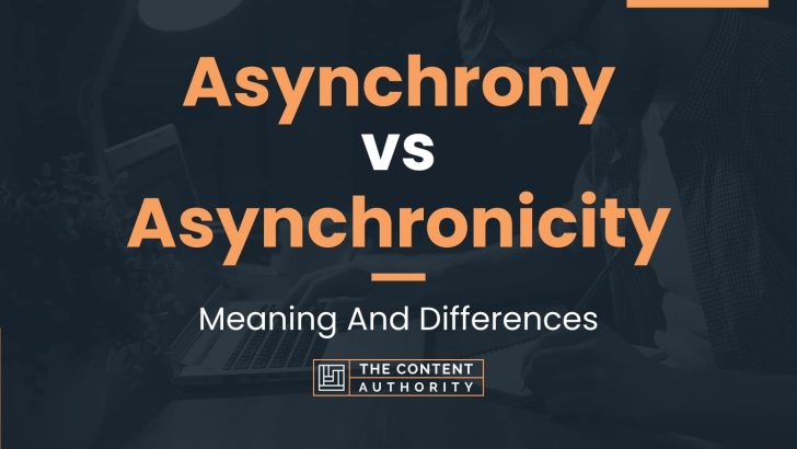 Asynchrony vs Asynchronicity: Meaning And Differences
