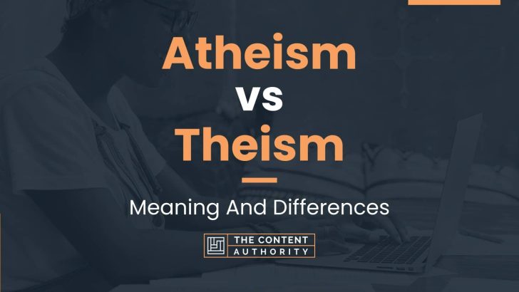 Atheism Vs Theism Meaning And Differences