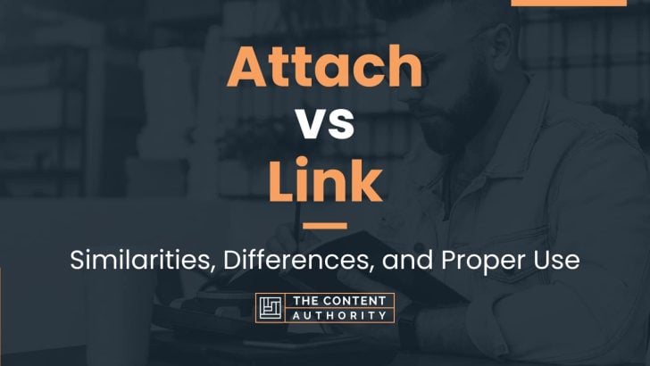 Attach vs Link: Similarities, Differences, and Proper Use