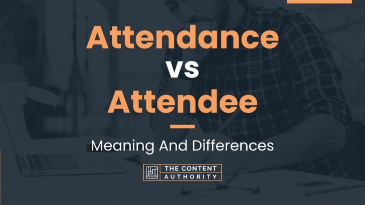 Attendance vs Attendee: Meaning And Differences