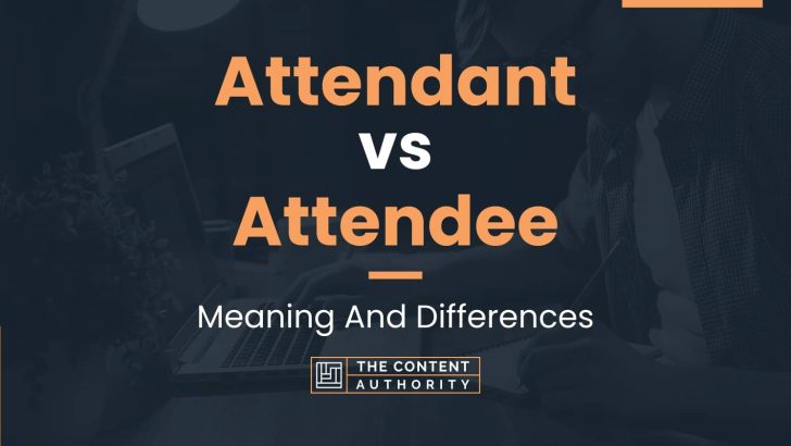 attendant-vs-attendee-meaning-and-differences