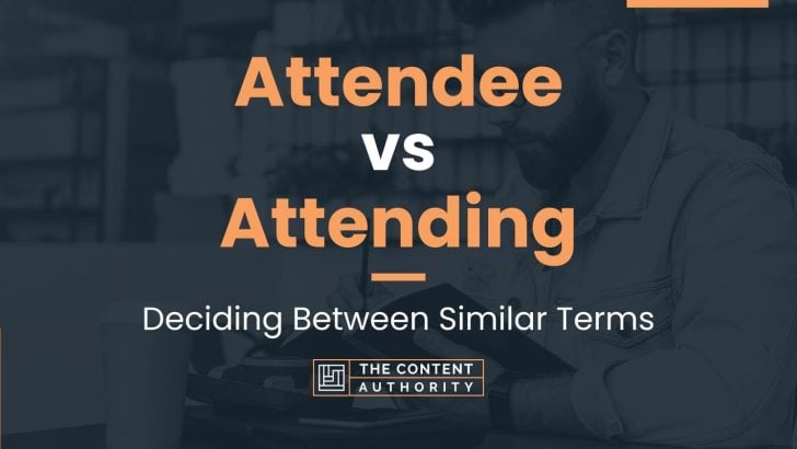 Attendee vs Attending: Deciding Between Similar Terms