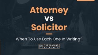 Attorney Vs Solicitor: When To Use Each One In Writing?