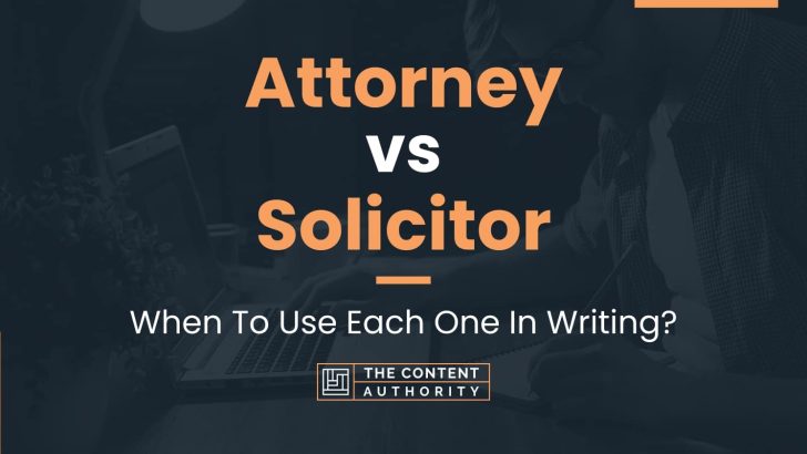 Attorney vs Solicitor: When To Use Each One In Writing?