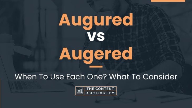 Augured vs Augered: When To Use Each One? What To Consider