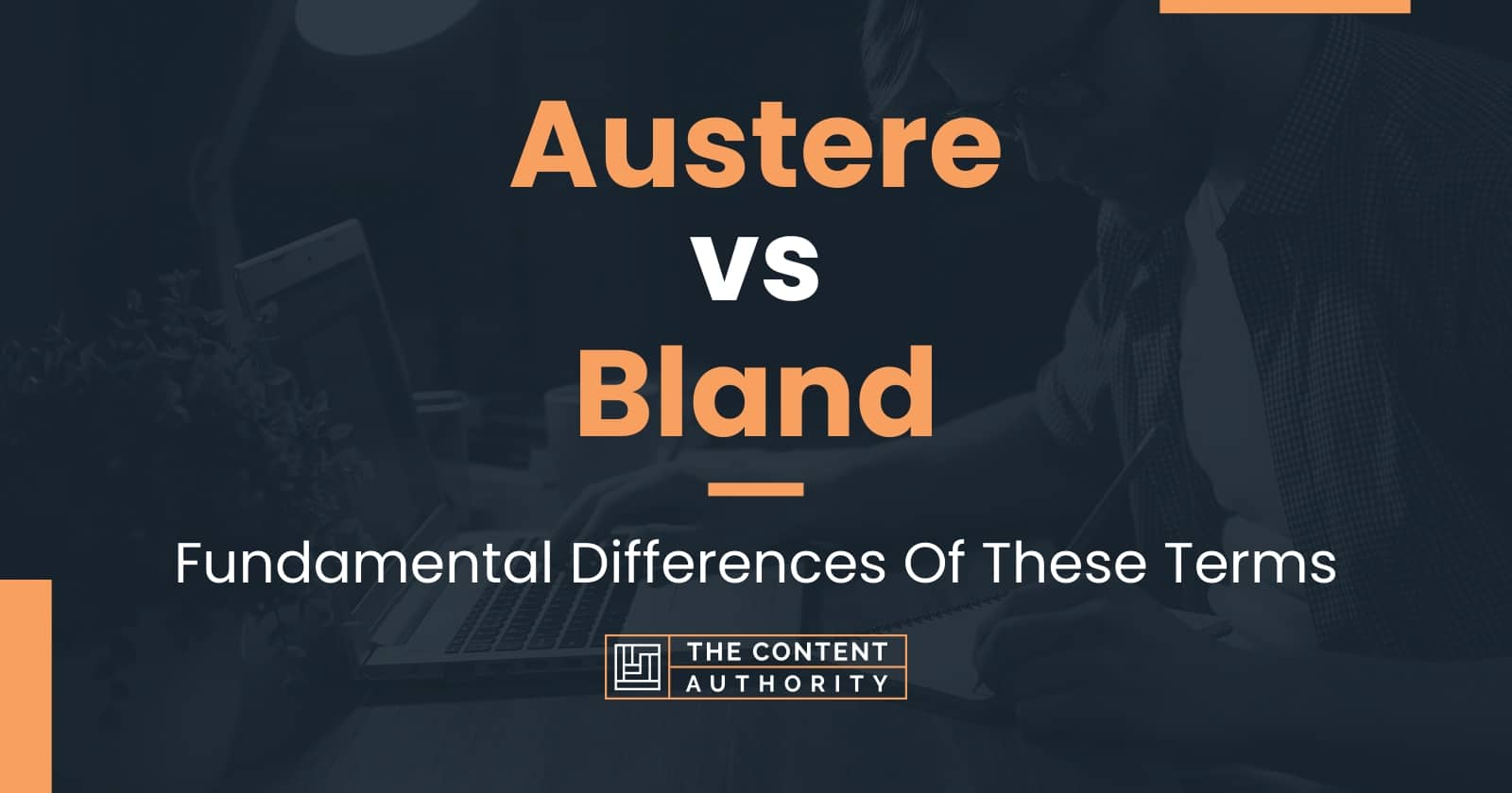 Austere vs Bland: Fundamental Differences Of These Terms