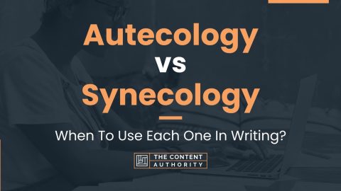 Autecology vs Synecology: When To Use Each One In Writing?