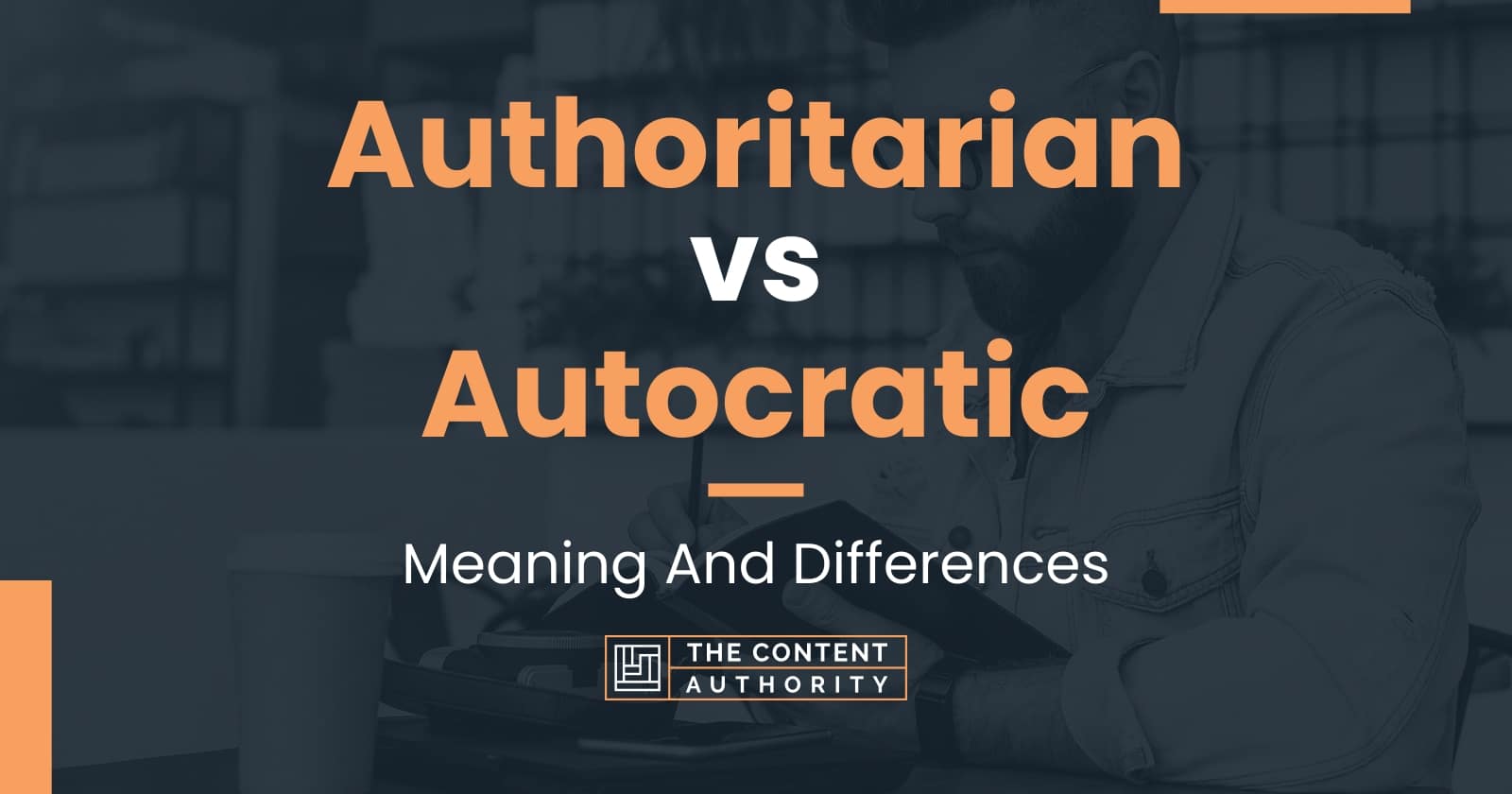 authoritarian-vs-autocratic-meaning-and-differences