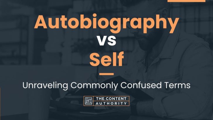 Autobiography vs Self: Unraveling Commonly Confused Terms