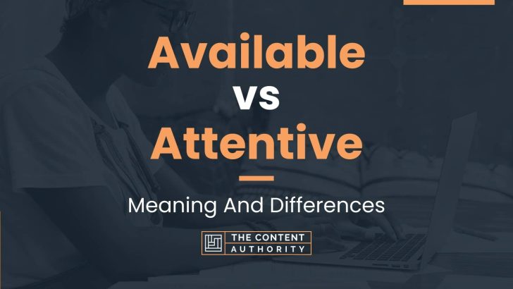 Available vs Attentive: Meaning And Differences