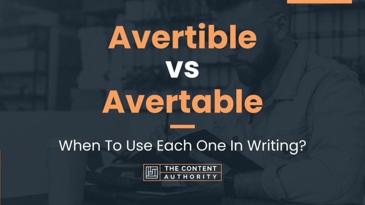 Avertible vs Avertable: When To Use Each One In Writing?