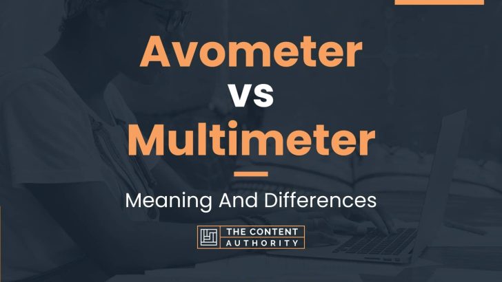 Avometer vs Multimeter: Meaning And Differences