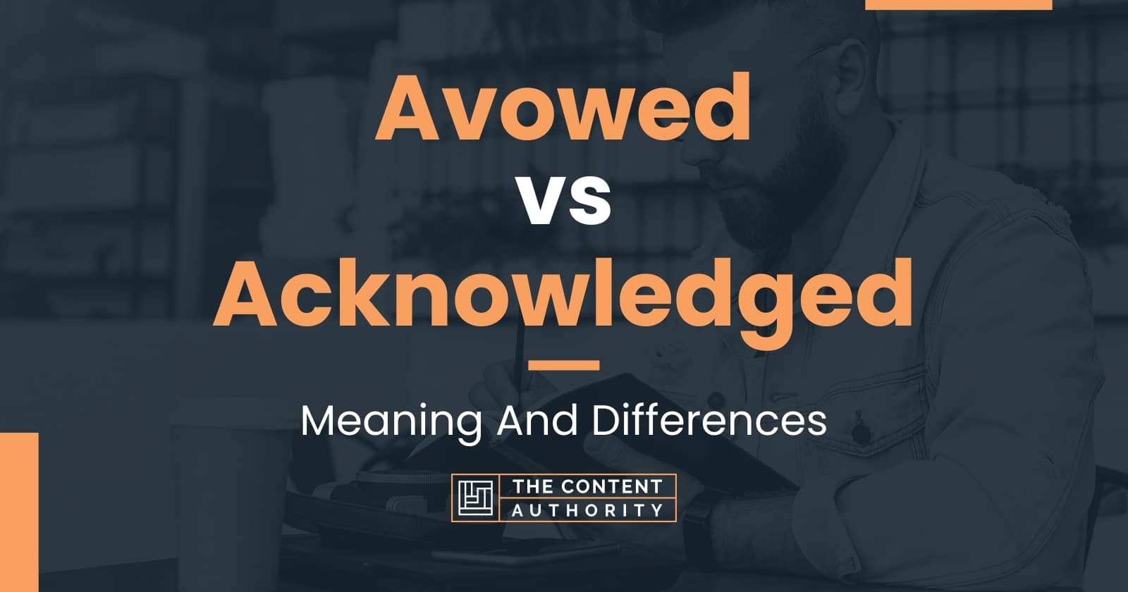 Avowed vs Acknowledged: Meaning And Differences