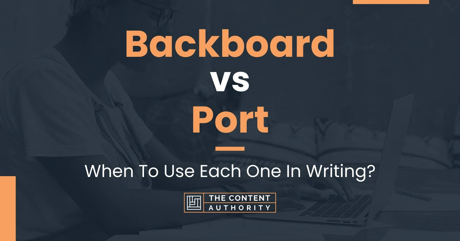Backboard vs Port When To Use Each One In Writing?