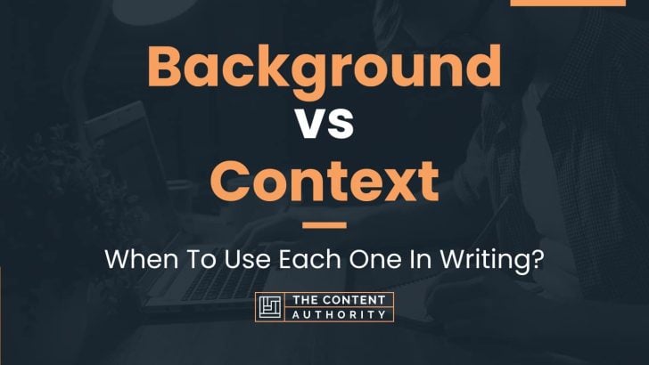 Background vs Context: When To Use Each One In Writing?