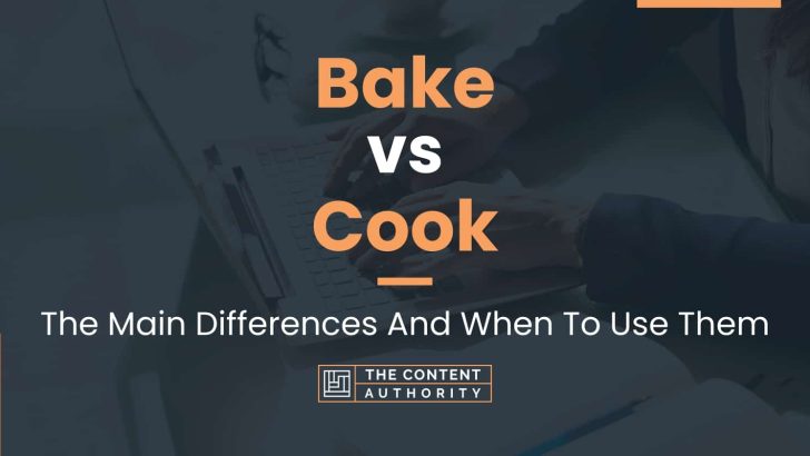 Bake vs Cook: The Main Differences And When To Use Them