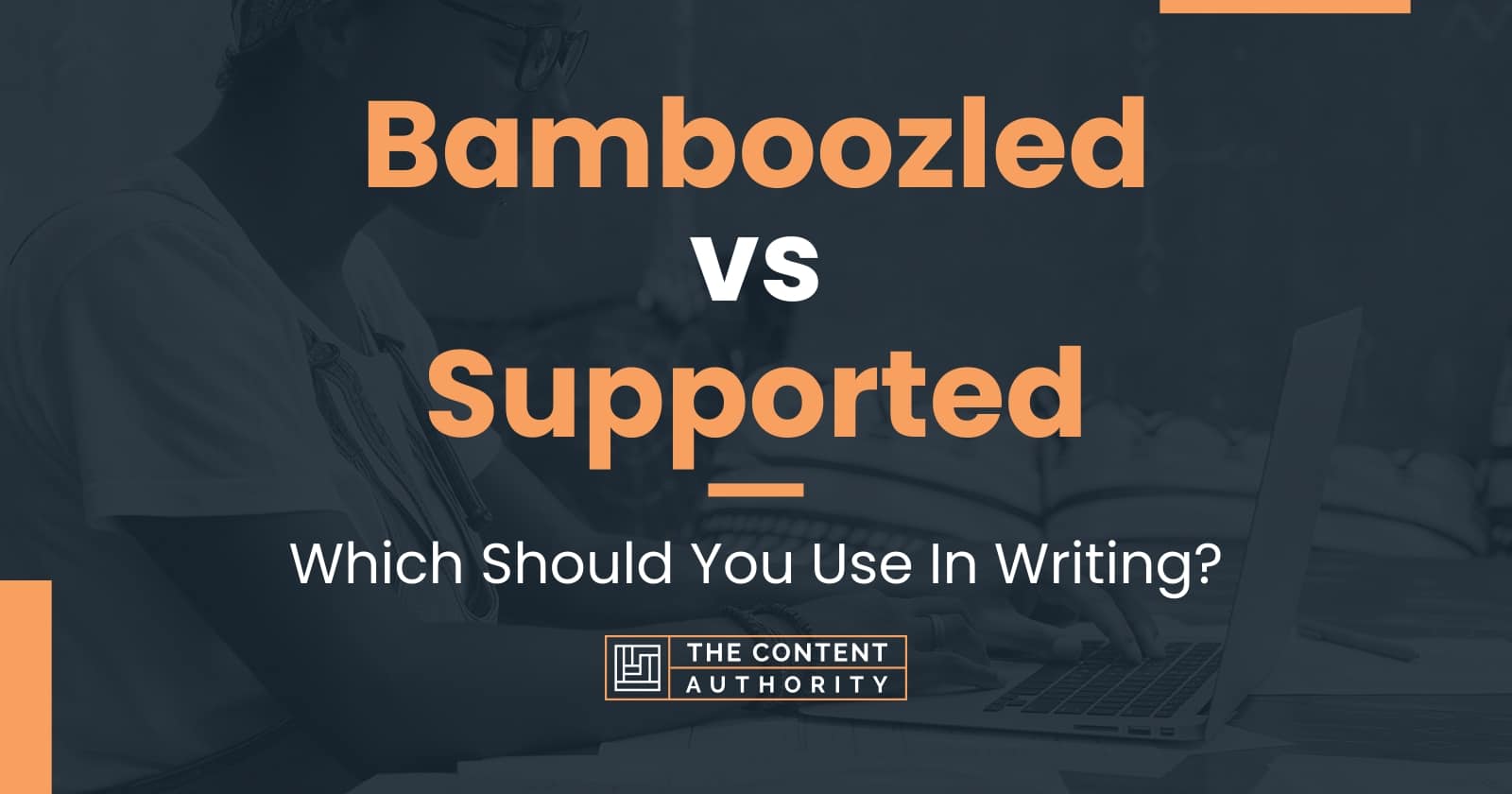 Bamboozled vs Supported Which Should You Use In Writing?