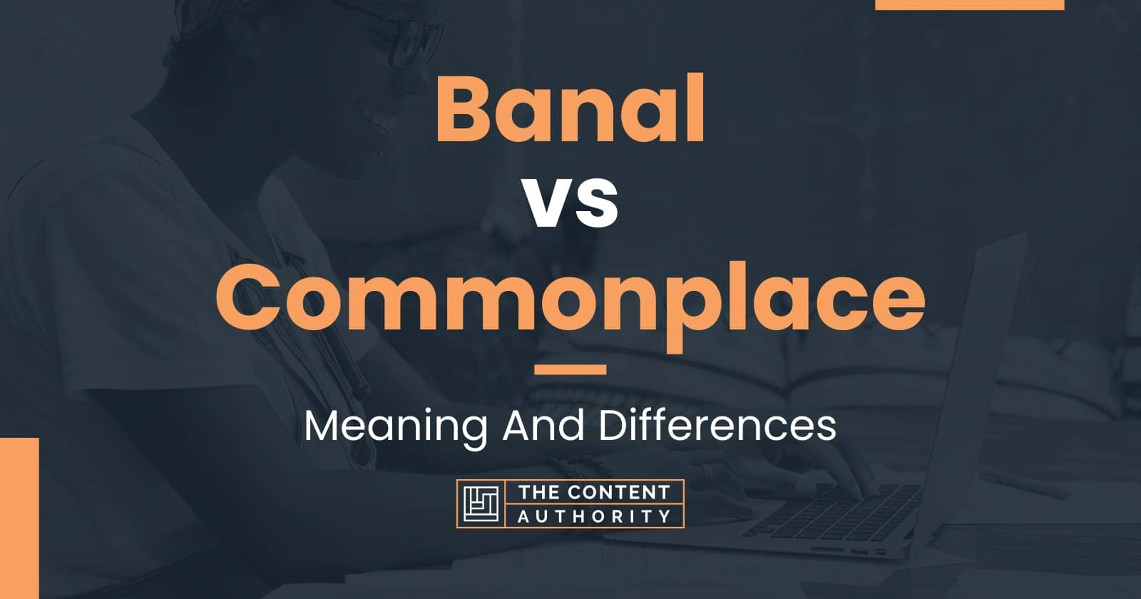 Banal vs Commonplace: Meaning And Differences