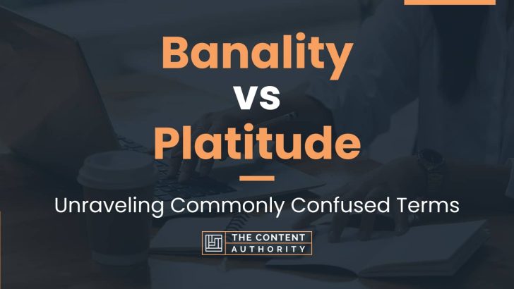 Banality vs Platitude: Unraveling Commonly Confused Terms