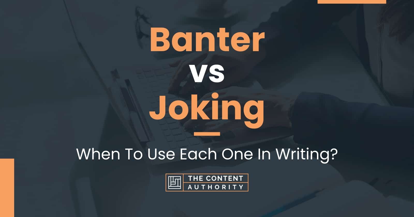 Banter vs Joking: When To Use Each One In Writing?