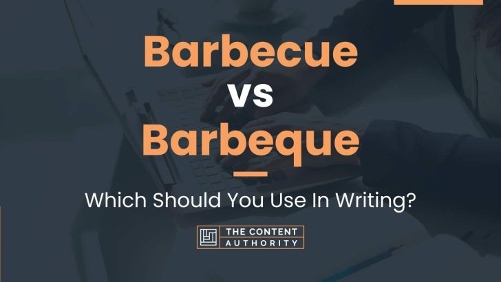 Barbecue vs Barbeque: Which Should You Use In Writing?