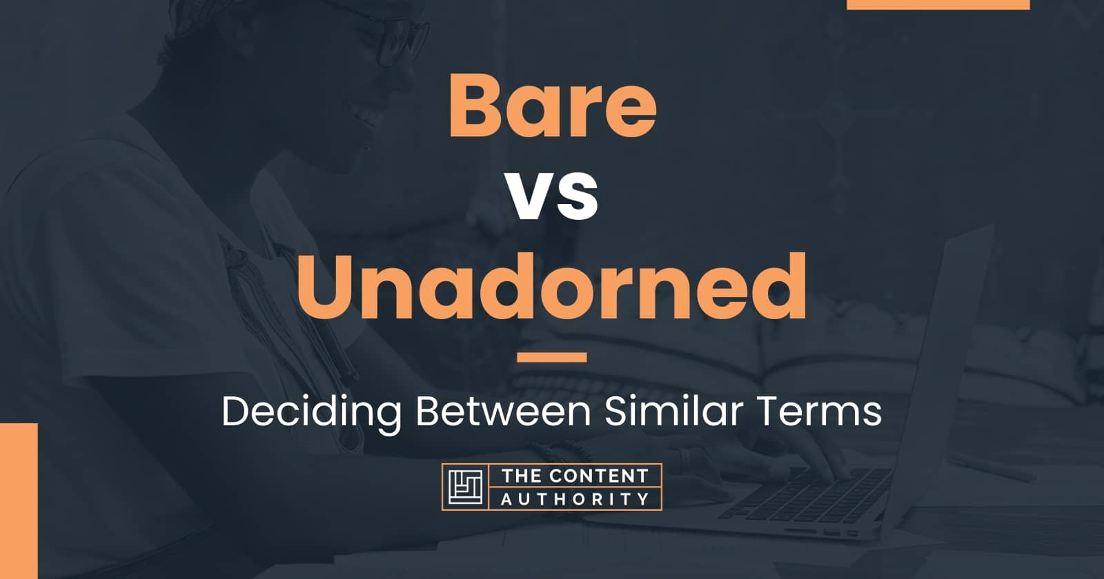 Bare vs Unadorned: Deciding Between Similar Terms