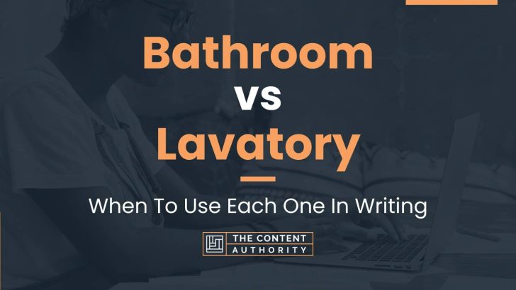 Bathroom vs Lavatory: When To Use Each One In Writing