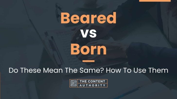 Beared vs Born: Do These Mean The Same? How To Use Them