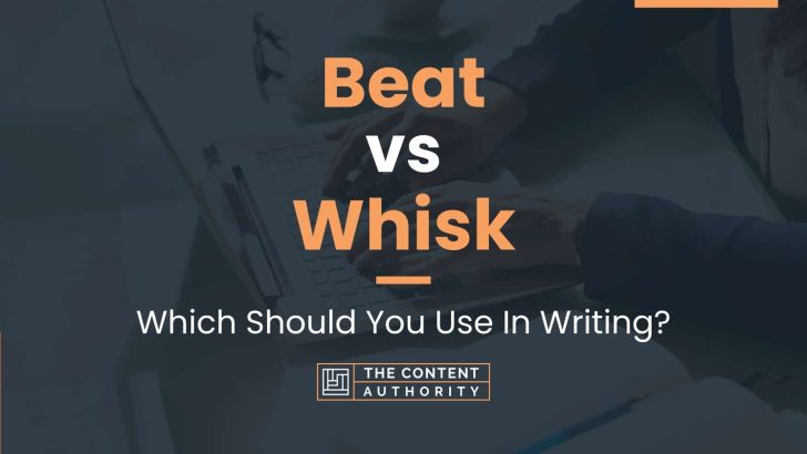 Beat vs Whisk: Which Should You Use In Writing?