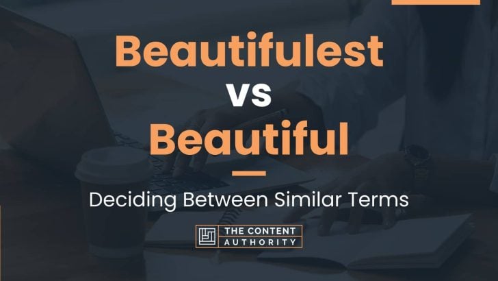Beautifulest vs Beautiful: Deciding Between Similar Terms