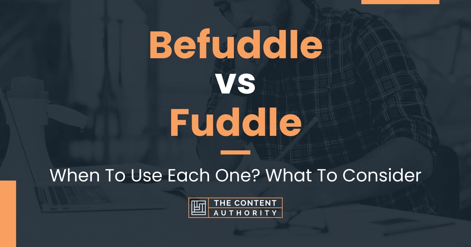 Befuddle vs Fuddle When To Use Each One? What To Consider
