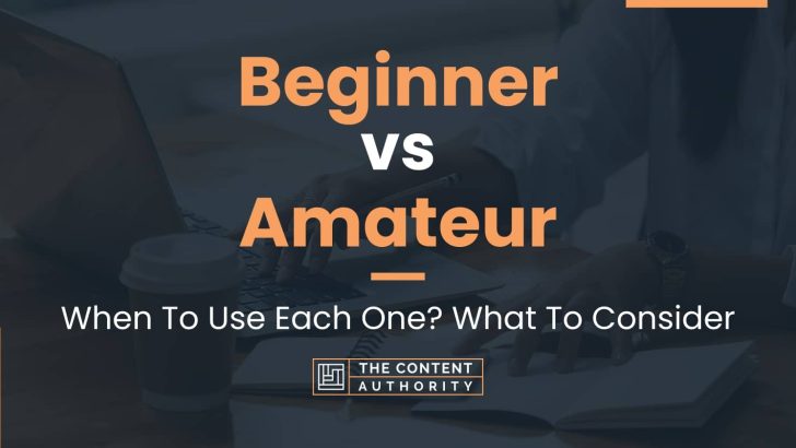 Beginner vs Amateur: When To Use Each One? What To Consider