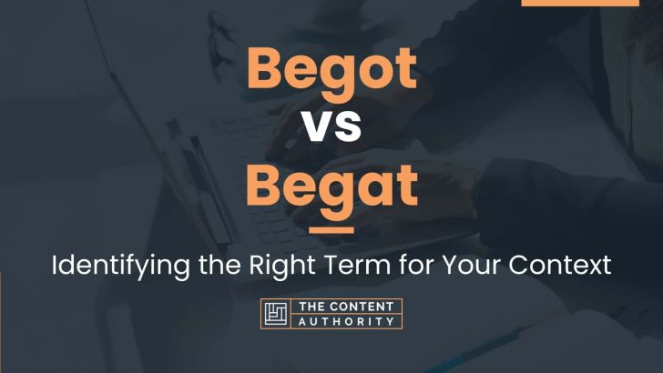 Begot vs Begat: Identifying the Right Term for Your Context