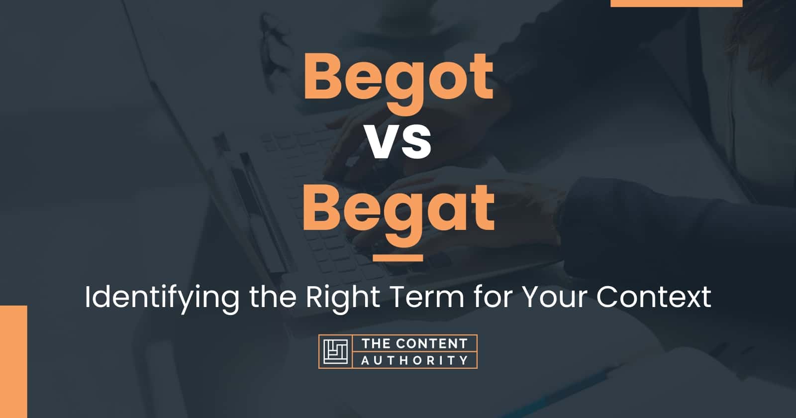 Begot vs Begat: Identifying the Right Term for Your Context