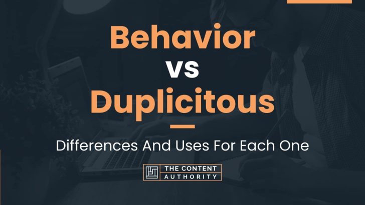 Behavior vs Duplicitous: Differences And Uses For Each One
