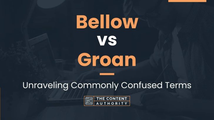 Bellow vs Groan: Unraveling Commonly Confused Terms