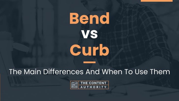 Bend vs Curb: The Main Differences And When To Use Them