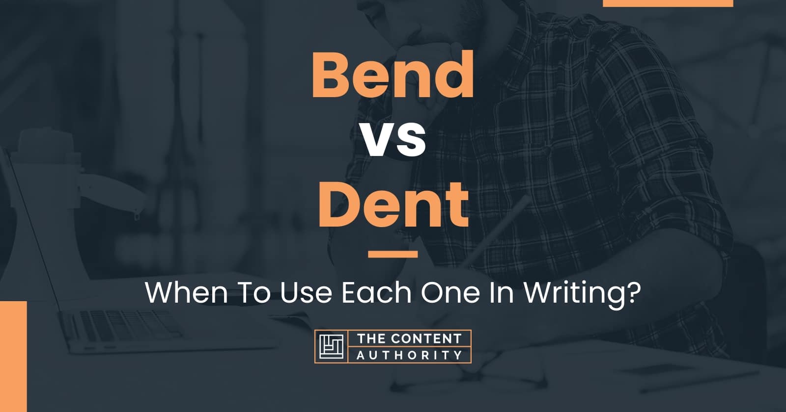 Bend vs Dent: When To Use Each One In Writing?