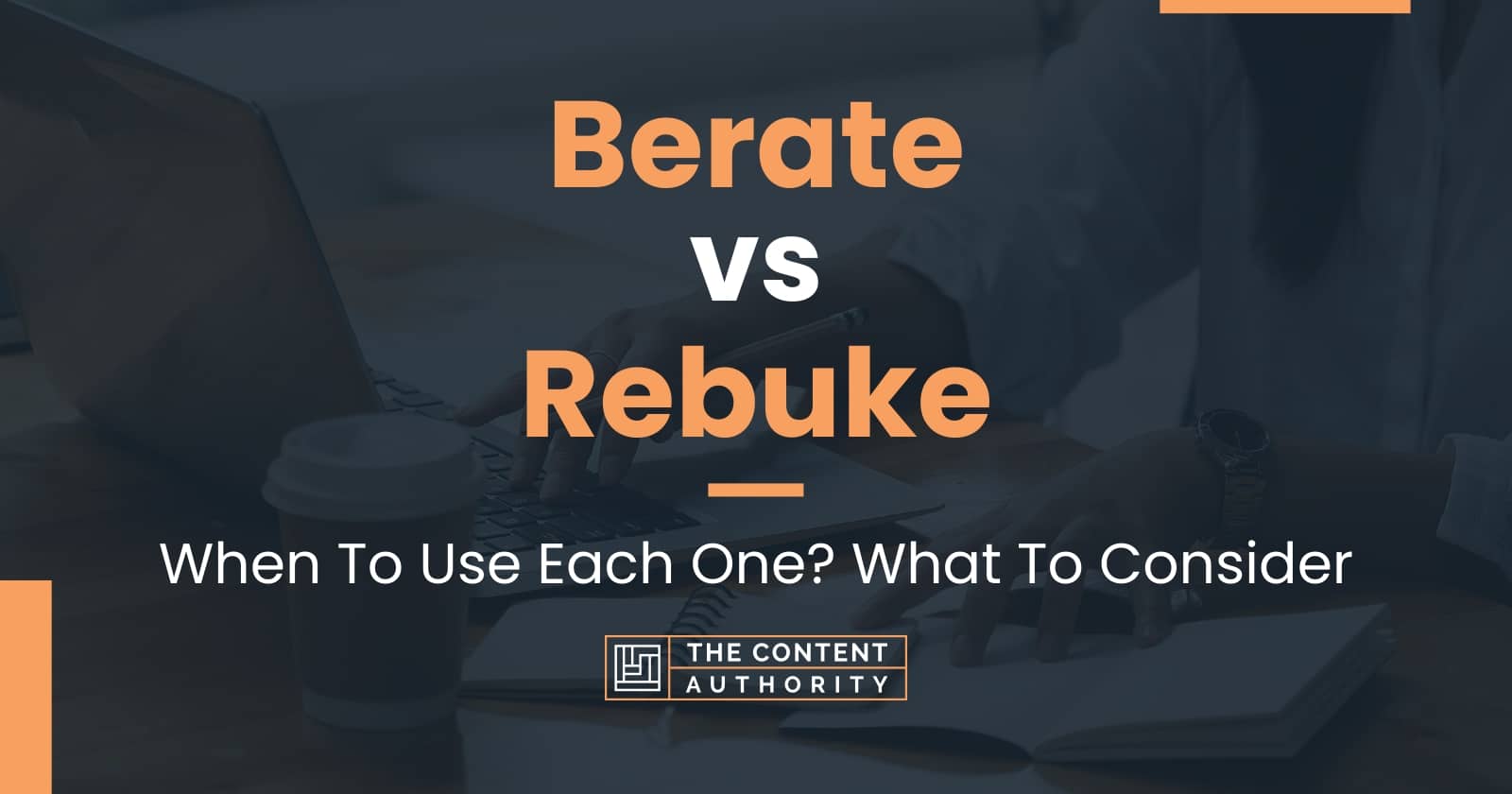 Berate vs Rebuke: When To Use Each One? What To Consider