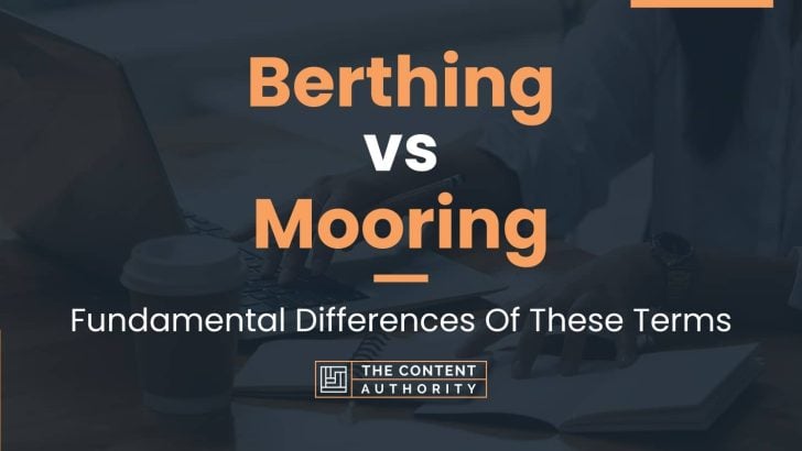 Berthing vs Mooring: Fundamental Differences Of These Terms