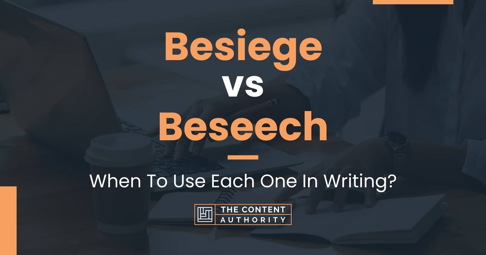 Besiege vs Beseech: When To Use Each One In Writing?