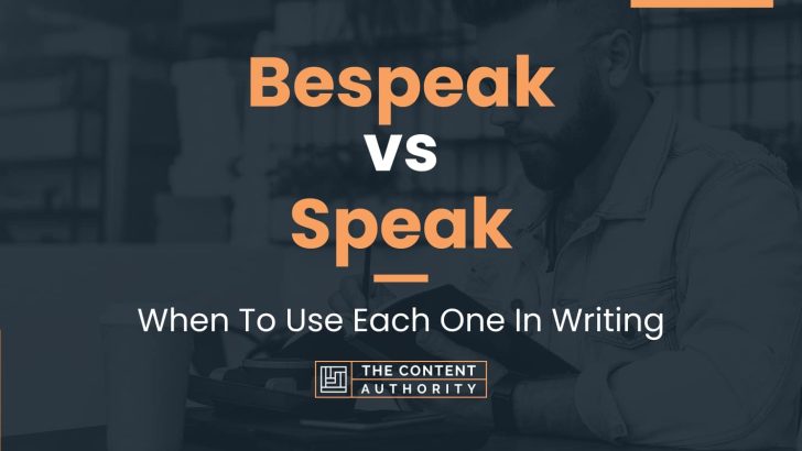 Bespeak vs Speak: When To Use Each One In Writing