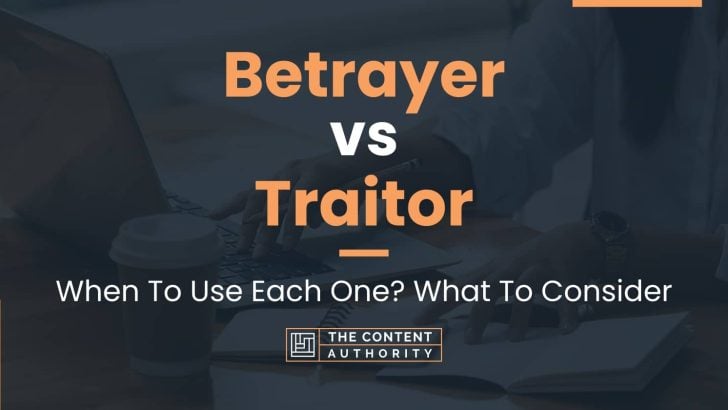 Betrayer Vs Traitor: When To Use Each One? What To Consider