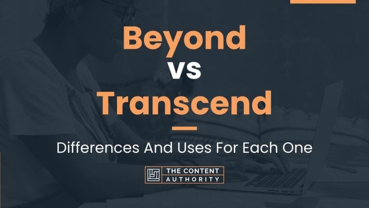 Beyond vs Transcend: Differences And Uses For Each One