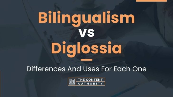 Bilingualism Vs Diglossia: Differences And Uses For Each One