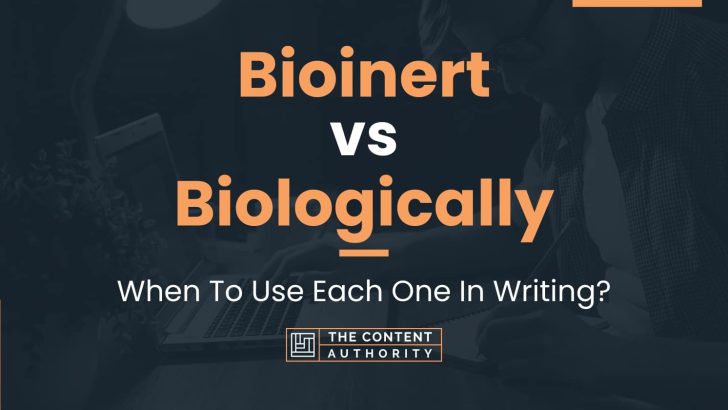 Bioinert vs Biologically: When To Use Each One In Writing?